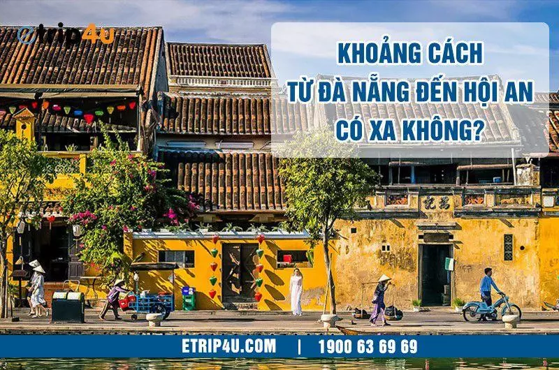 Cùng Etrip4u tìm hiểu về khoảng cách giữa Đà Nẵng và Hội An