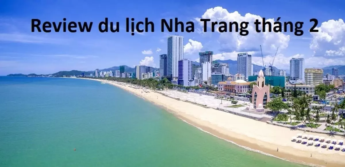 Du lịch Nha Trang tháng 2 có đẹp không, thời tiết thế nào?