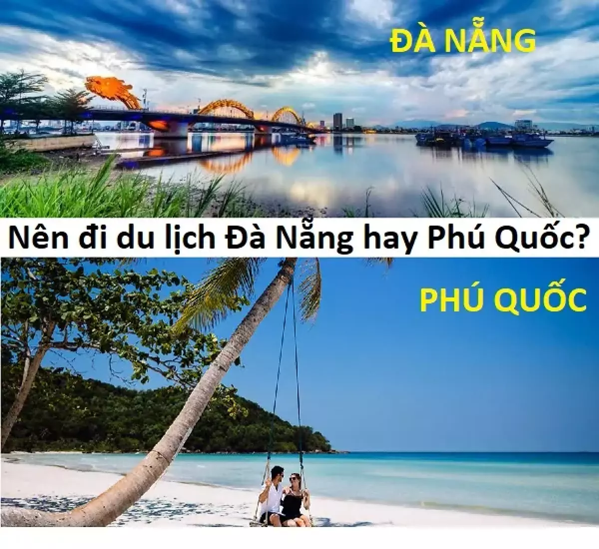 Nên đi du lịch Đà Nẵng hay Phú Quốc? Du lịch Đà Nẵng hay Phú Quốc đẹp hơn?