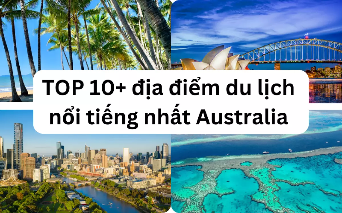 Top địa điểm du lịch đẹp, nổi tiếng ở Úc Australia. Du lịch Úc đi đâu, chơi gì?