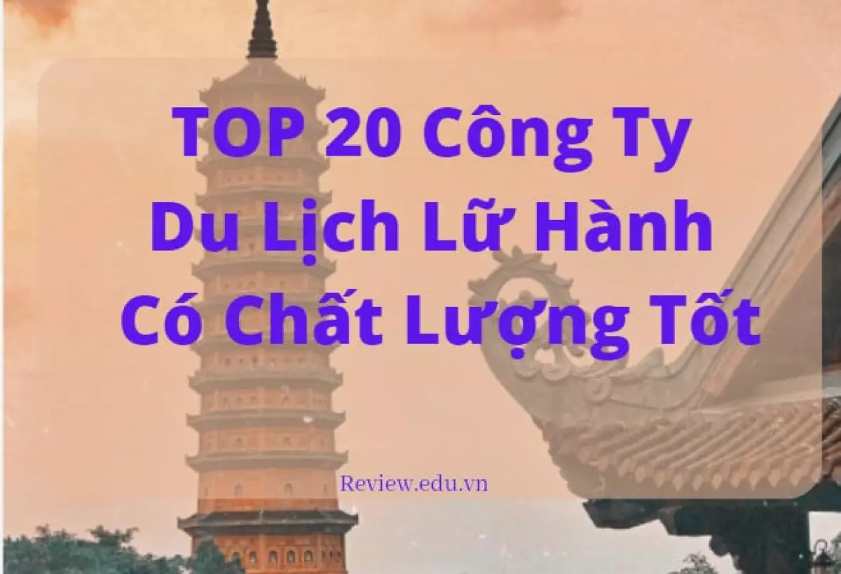 TOP 20 Công Ty Du Lịch Lữ Hành Có Chất Lượng Tốt