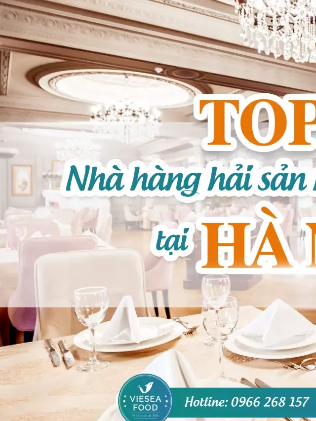   Top 10 nhà hàng hải sản ngon nức tiếng tại Hà Nội