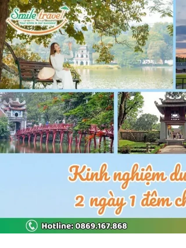   Kinh nghiệm du lịch Hà Nội 2 ngày 1 đêm: Khám phá thủ đô với Smile Travel