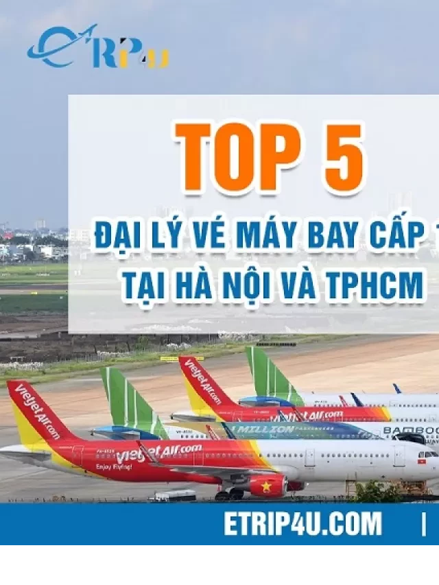   Top 5 đại lý vé máy bay cấp 1 tại Hà Nội và TPHCM: Tìm cho mình tấm vé máy bay giá tốt nhất