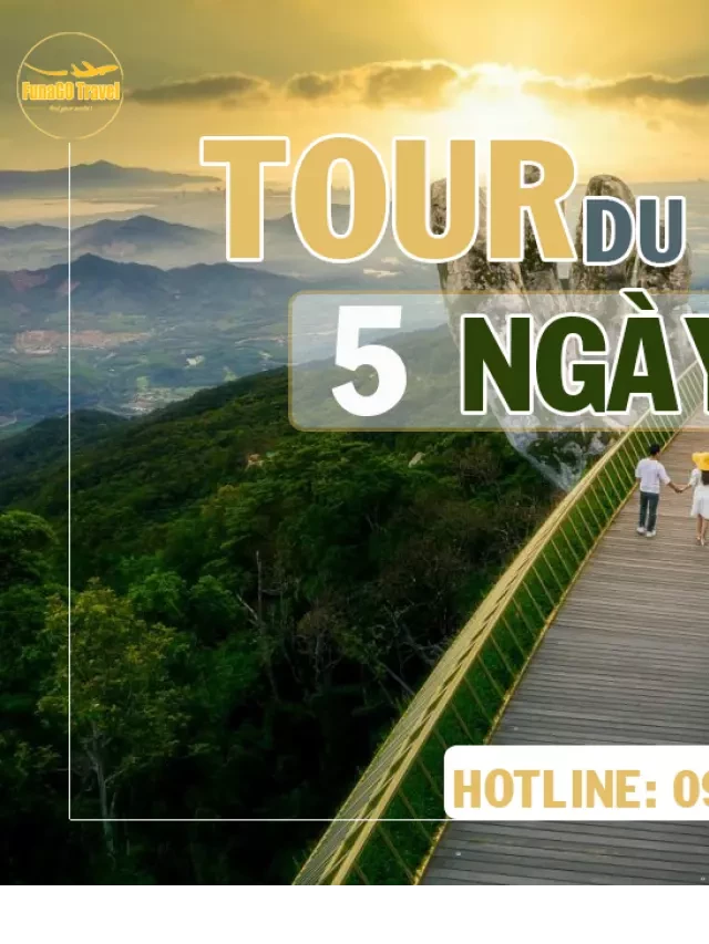   Tour du lịch Đà Nẵng - Khám phá vẻ đẹp tuyệt vời trong 5 ngày 4 đêm