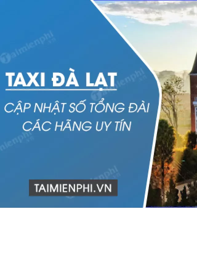   Tổng đài Taxi Đà Lạt: Dịch vụ chất lượng và số điện thoại chi tiết