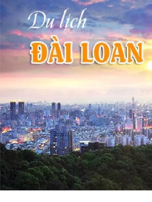   Tour Đài Loan từ Đà Nẵng – Khám phá con rồng của Châu Á