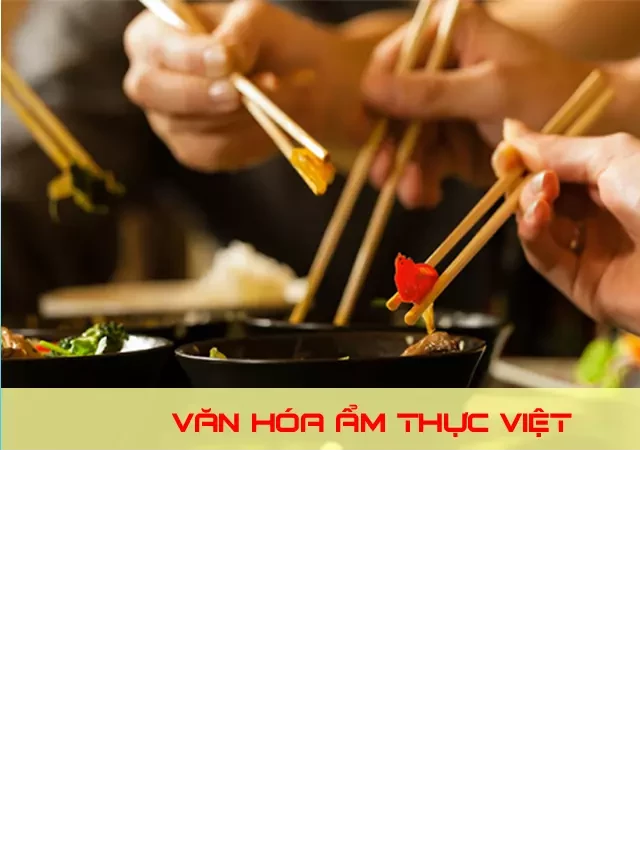   Ẩm thực Việt Nam: Nét đặc trưng văn hóa độc đáo