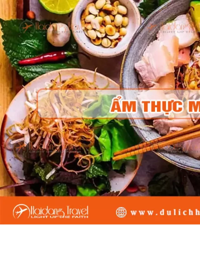   Ẩm thực miền Trung: Sự pha trộn hài hòa của văn hóa và hương vị