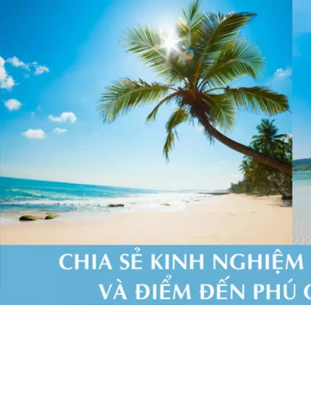   Bí Quyết Hành Trình Du Lịch Phú Quốc &amp; Điểm Đến Đẹp