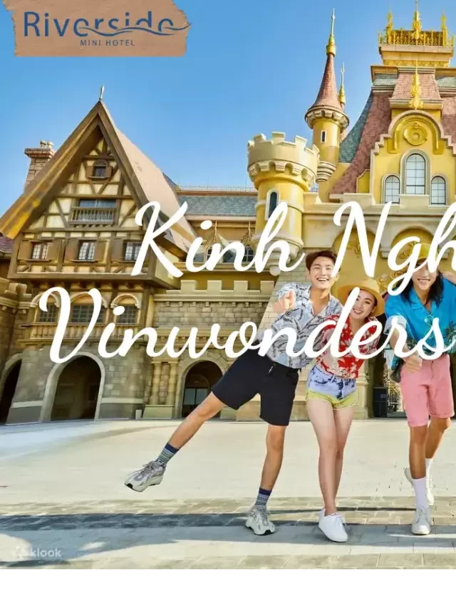   Tip: Những Kinh Nghiệm Đi VinWonders Phú Quốc Bạn Nên Biết