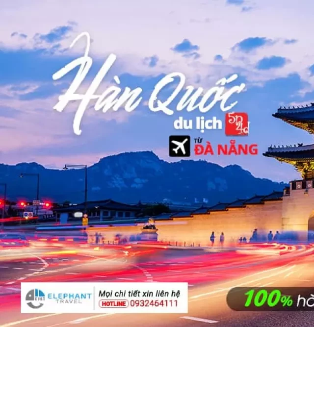   Tour du lịch Hàn Quốc giá rẻ từ Đà Nẵng: Khám phá xứ sở Kim Chi