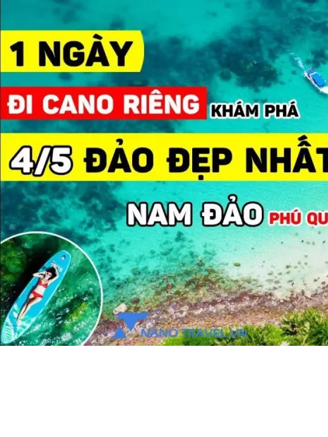   Tour Nam Đảo Phú Quốc 1 Ngày: Khám phá vẻ đẹp của Nam Đảo