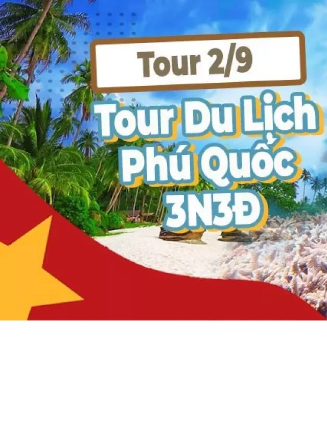   Tour Phú Quốc Lễ 2/9 3N3Đ | Xe giường nằm &amp; Tàu cao tốc