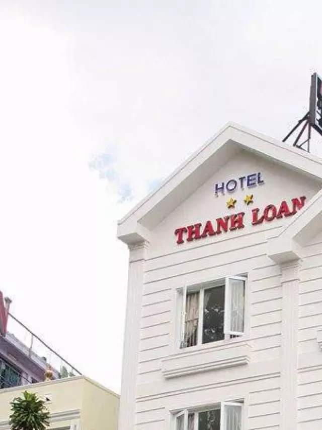   Khách sạn Thanh Loan Đà Lạt: Diễm phúc trung tâm thành phố