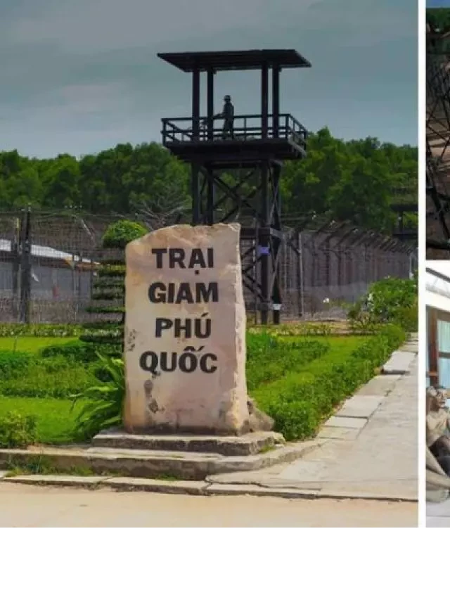   Tour tham quan Nhà tù Phú Quốc – khám phá di tích lịch sử hào hùng