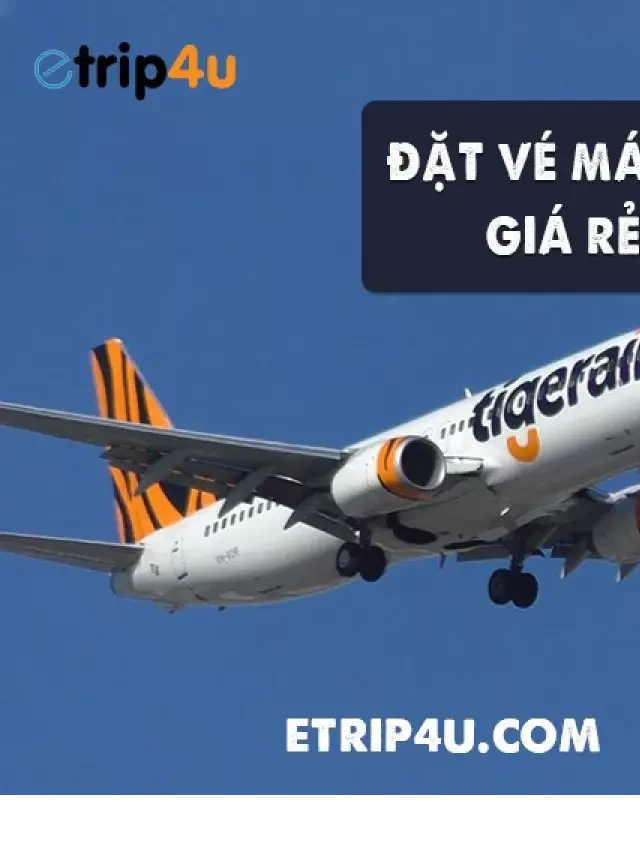   Đặt vé máy bay Tiger Airways giá rẻ tại Etrip4u.com