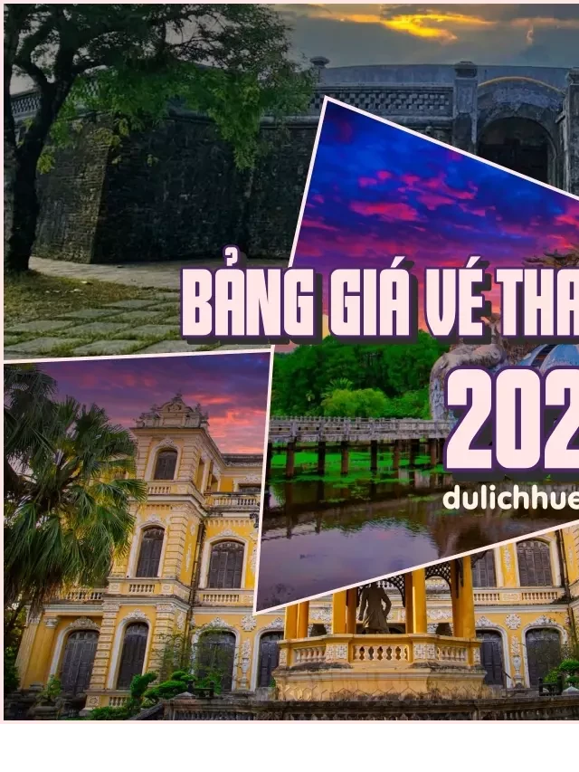   Giá vé tham quan di tích Huế 2024: Khám phá văn hóa và lịch sử đích thực