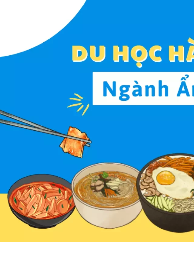   Có nên du học Hàn Quốc ngành đầu bếp, ẩm thực…?