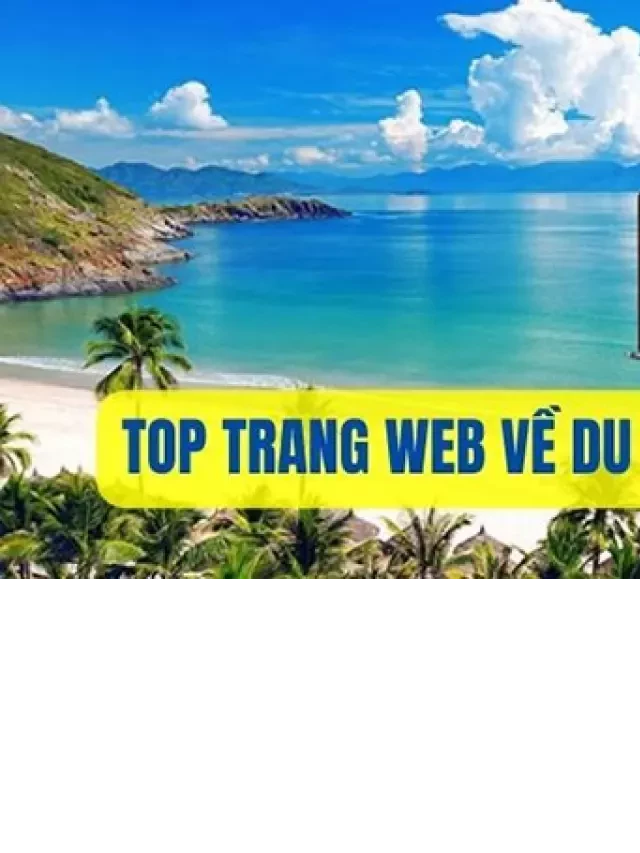   Top 9 trang web về du lịch đẹp, ấn tượng hàng đầu Việt Nam