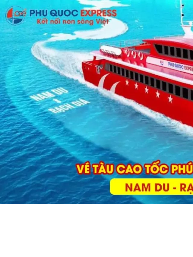   Chuyến tàu Nam Du Rạch Giá: Trải nghiệm hành trình đặc biệt với tàu cao tốc Phú Quốc Express