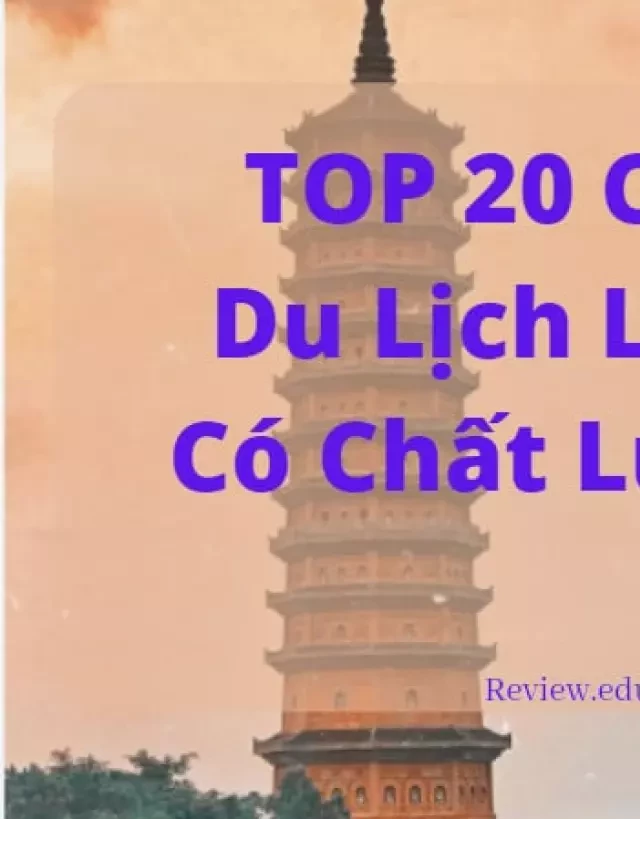   TOP 20 Công Ty Du Lịch Lữ Hành Có Chất Lượng Tốt Nhất Hiện Nay