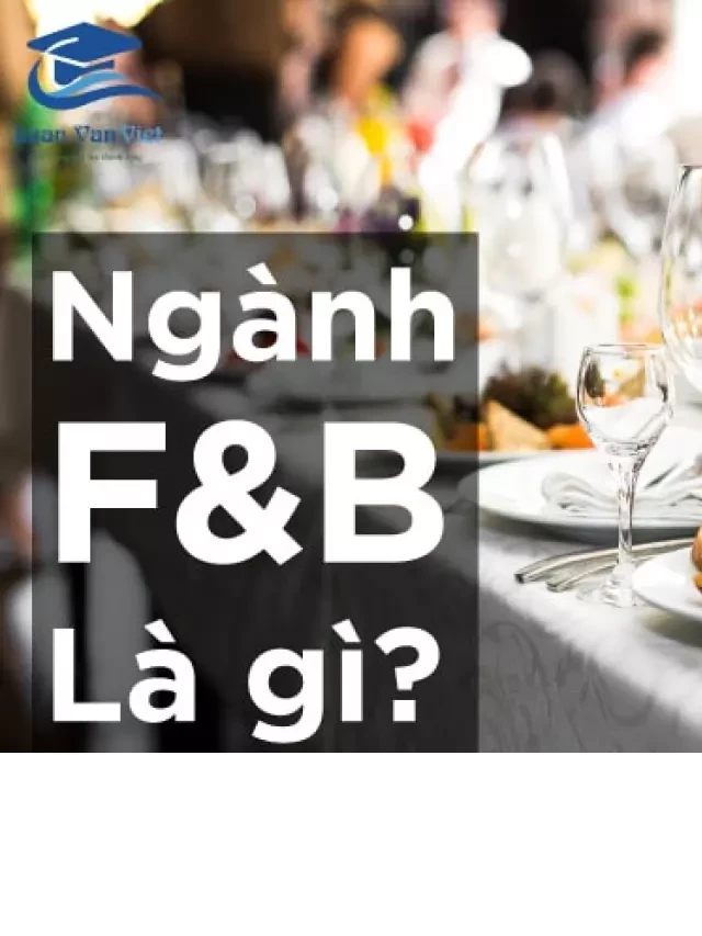   Ngành F&amp;B: Khám phá vai trò và các loại dịch vụ