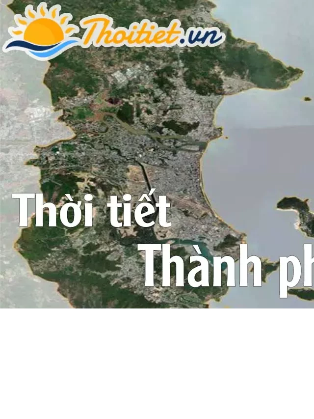   Dự báo thời tiết Nha Trang - Khánh Hòa