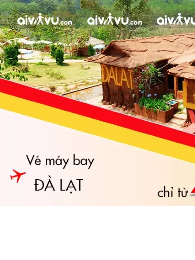   Vé máy bay đi Đà Lạt - Khám phá thành phố ngàn hoa