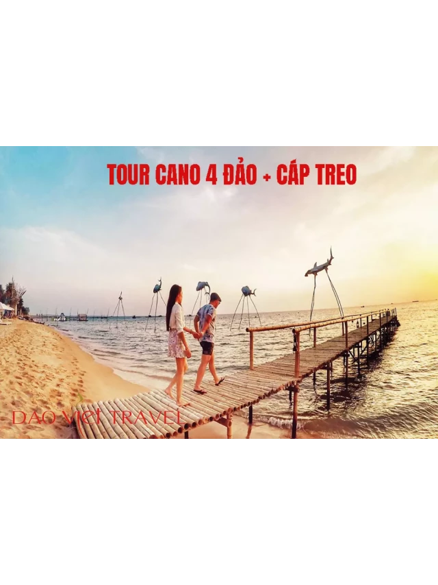   Tour Cano 4 Đảo + Cáp Treo Hòn Thơm Phú Quốc: Khám phá hòn Móng Tay, Dăm Ngang, Hòn Gầm Gì, Mây Rút Ngoài, Hòn Thơm + Công viên nước