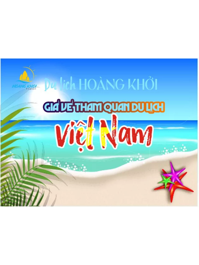   Bảng giá vé tham quan các địa điểm du lịch Việt Nam 2024 [Mới nhất]